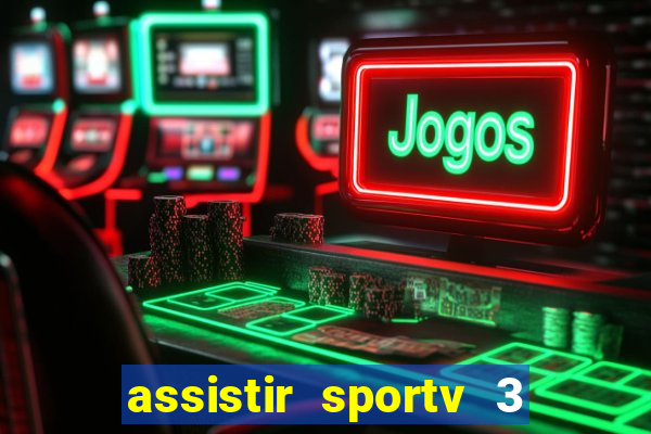 assistir sportv 3 ao vivo